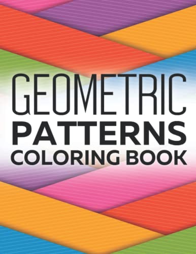 Geometric Patterns Coloring Book: Relaxing Designs Made for Kids and Adults - Perfect for Stress Relief with Fun Geometry Patterns! G.E.M.
