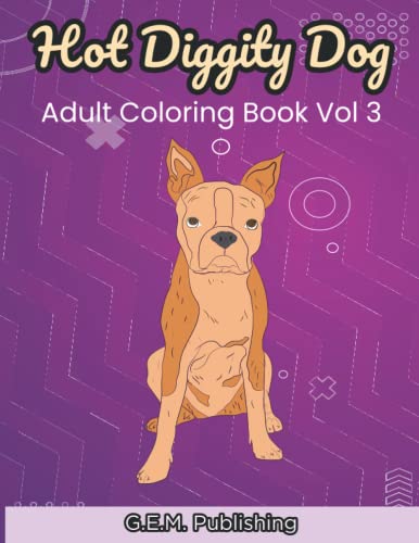Hot Diggity Dog Coloring Book Vol 3 – 20 New Uniquely Hand Drawn Dogs For Stress Relieving Pleasure To Color G.E.M.