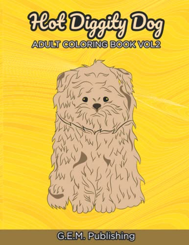 Hot Diggity Dog Coloring Book Vol 2 – 20 More Stress Relieving Uniquely Hand Drawn Dogs G.E.M.